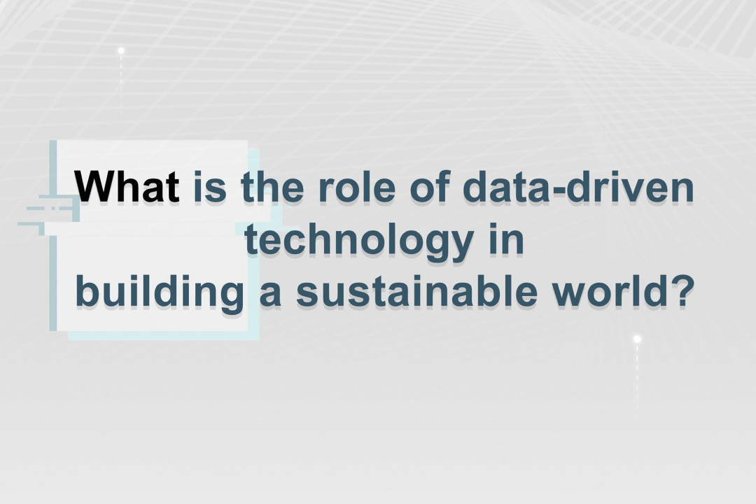 What is the role of data-driven technology in building a sustainable world?