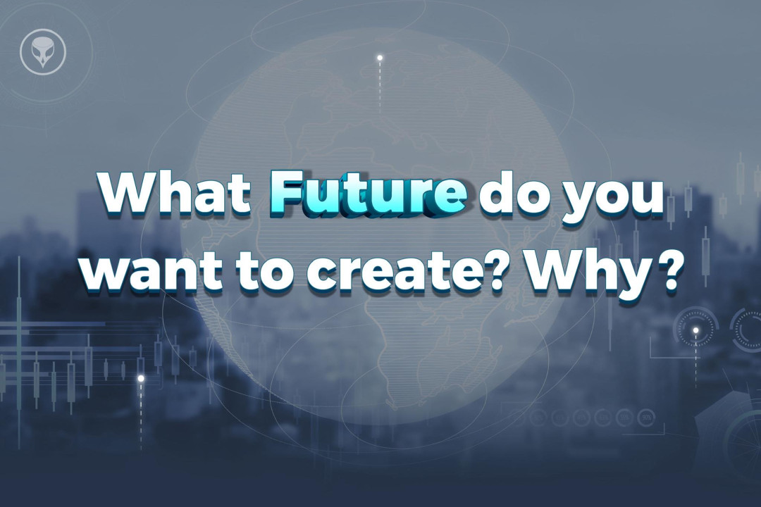 What Future do you want to create? Why?